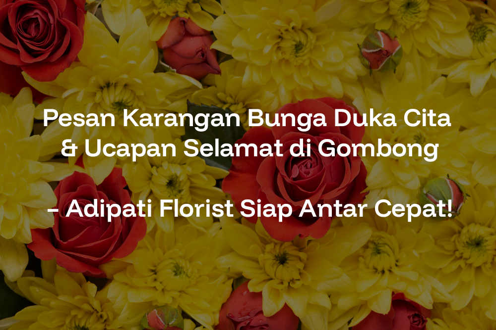 Pesan Karangan Bunga Duka Cita & Ucapan Selamat di Gombong – Adipati Florist Siap Antar Cepat!